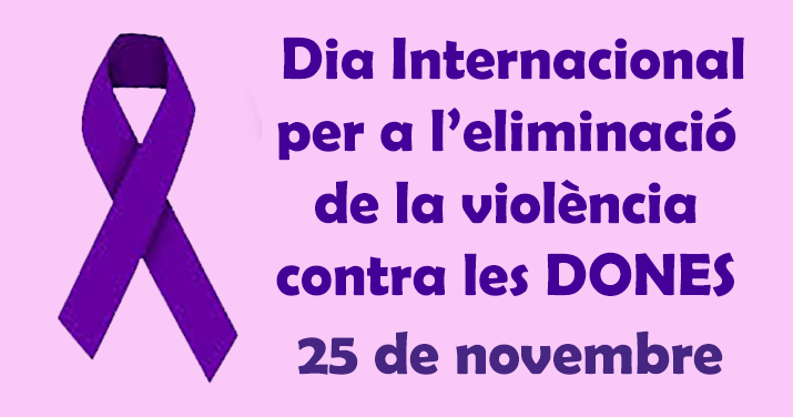 DIA INTERNACIONAL PER A L'ELIMINACIO DE LA VIOLENCIA CONTRA LES DONES