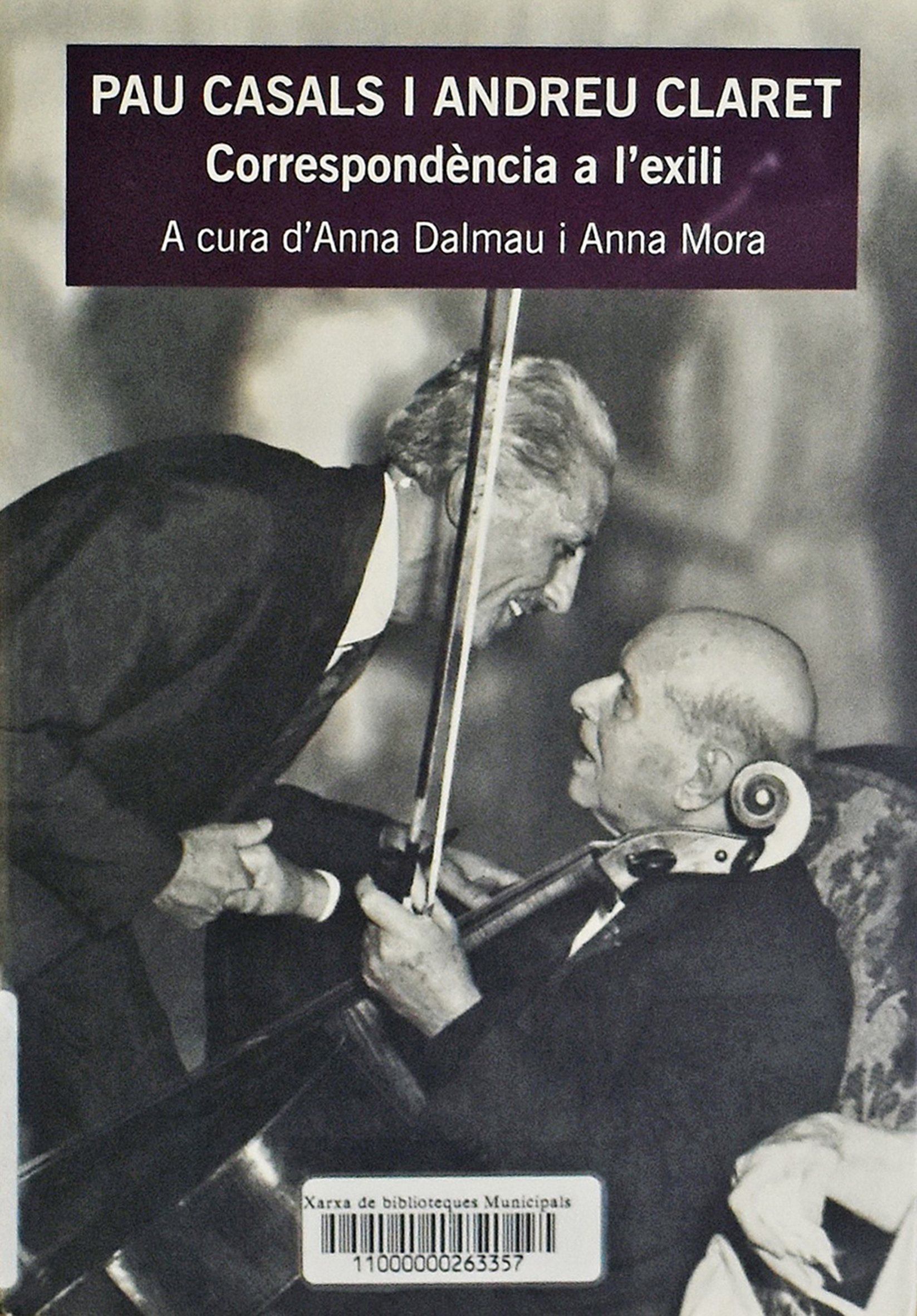 Any 2009 - Portada del llibre 'Pau Casals i Andreu Claret. CorrespondÃ¨ncia a l'exili'.